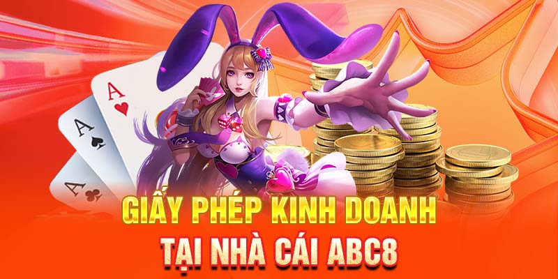 Tổng quan về giấy phép kinh doanh tại nhà cái ABC8