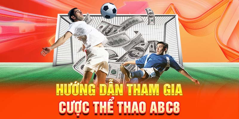 Hướng dẫn người chơi tham gia cược thể thao ABC8